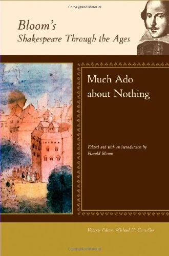 "Much Ado About Nothing" - William Shakespeare (Bloom's Shakespeare Through the Ages)