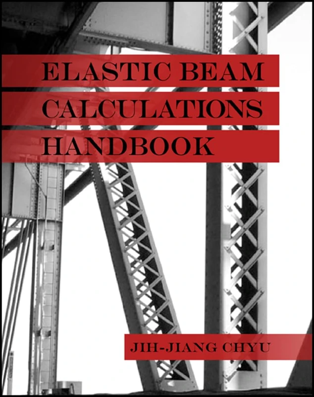 Elastic Beam Calculations Handbook (A Title in J. Ross Publishing's Civil and Environmental Engineering)