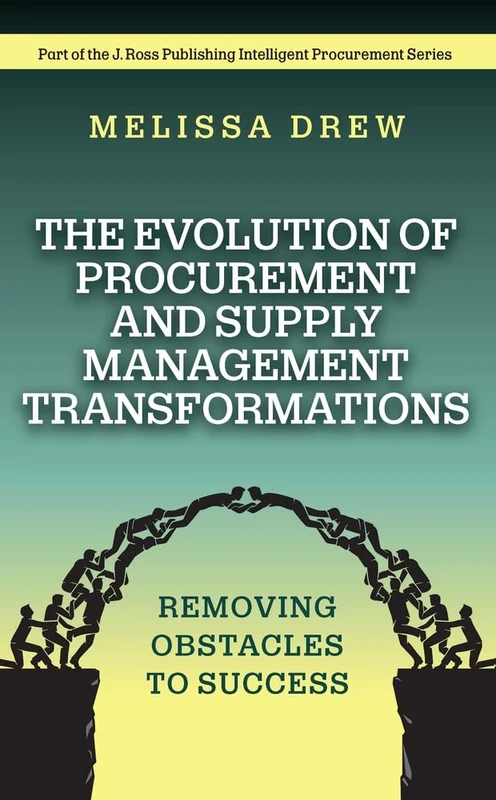 The Evolution of Procurement and Supply Management Transformations: Removing Obstacles to Success (J. Ross Publishing Intelligent Procurement Series) - Image 1
