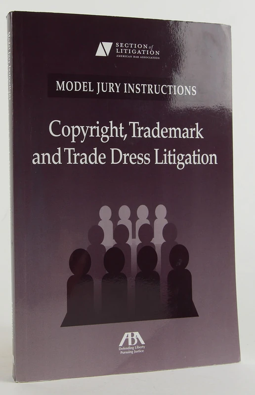 Model Jury Instructions: Copyright, Trademark and Trade Dress Litigation (Model Jury Instructions Series)