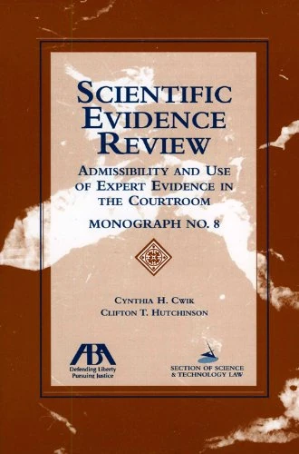Scientific Evidence Review: Admissibility and Use of Expert Evidence in the Courtroom: No. 8 (Monograph)