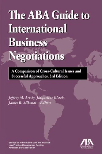 The ABA Guide to International Business Negotiations, Third Edition: A Comparison of Cross-Cultural Issues and Successful Approaches - Image 1