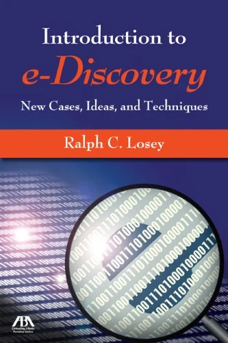 An Introduction to E-Discovery: New Cases, Ideas, and Techniques