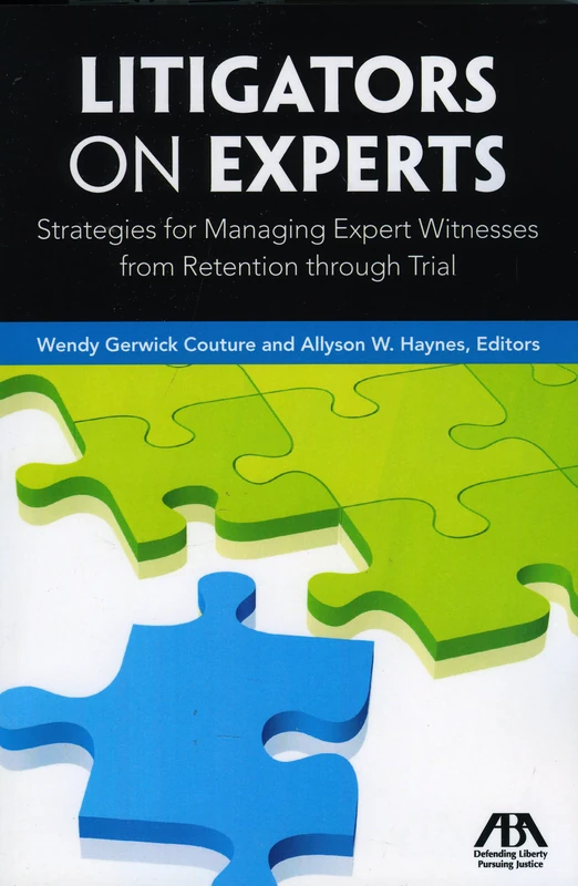 Litigators on Experts: Strategies for Managing Expert Witnesses from Retention Through Trial