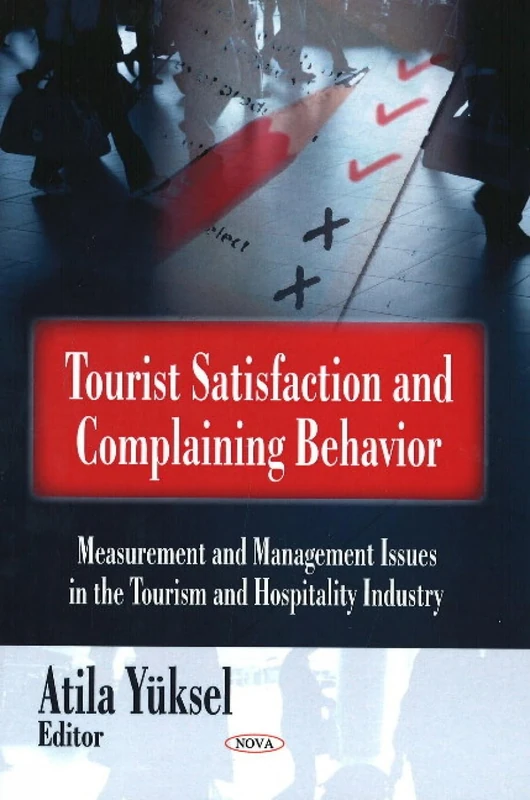 Tourist Satisfaction and Complaining Behavior: Measurement and Management Issues in the Tourism and Hospitality Industry: Measurement & Management Issues in the Tourism & Hospitality Industry