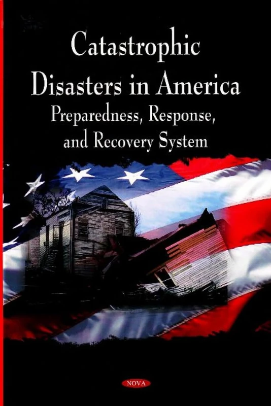 Catastrophic Disasters in America - Preparedness and Recovery