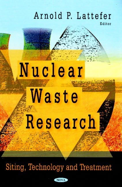 Nuclear Waste Research: Siting, Technology and Treatment