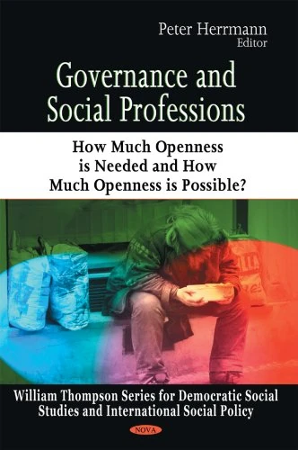 Governance & Social Professions: How Much Openness is Needed & How Much Openness is Possible? (William Thompson Series for Democratic Social Studies & International Social Policy)
