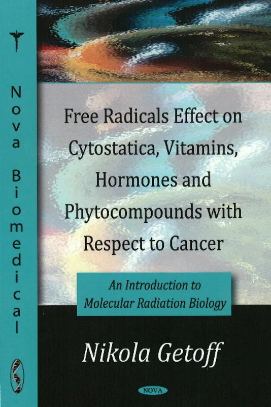 Free Radicals Effect on Cytostatica, Vitamins, Hormones and Phytocompounds with Respect to Cancer: An Introduction to Molecular Radiation Biology