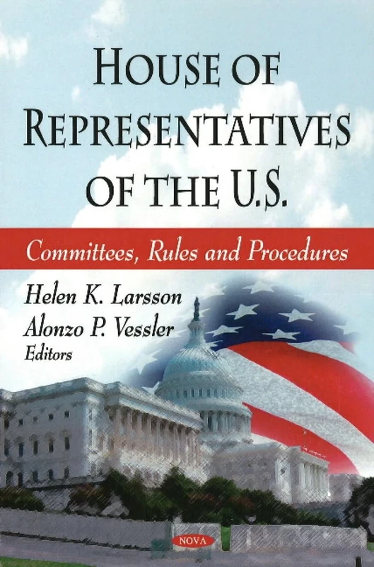 House of Representatives of the U.S.: Committees, Rules and Procedures