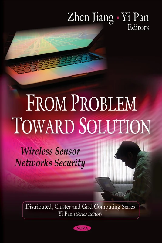From Problem to Solution: Wireless Sensor Networks Security (Distributed, Cluster and Grid Computing)