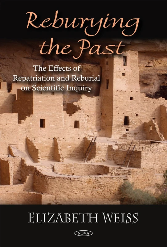 Reburying the Past: The Effects of Repatriation and Reburial on Scientific Inquiry