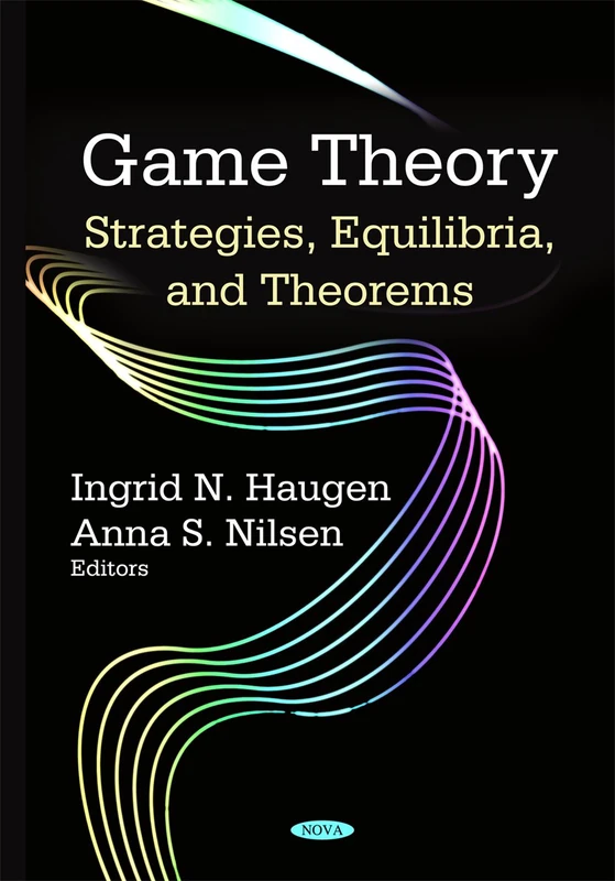 Game Theory: Strategies, Equilibria, & Theorems: Strategies, Equilibria, and Theorems