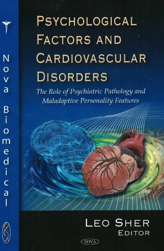Psychological Factors and Cardiovascular Disorders: The Role of Psychiatric Pathology and Maladaptive Personality Features (Nova Biomedical)