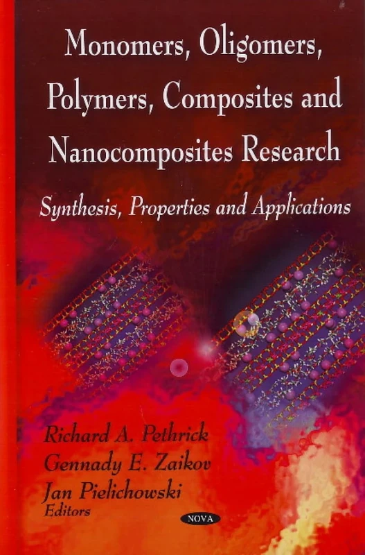 Monomers, Oligomers, Polymers, Composites and Nanocomposites Research: Synthesis, Properties and Applications: Synthesis, Properties & Applications