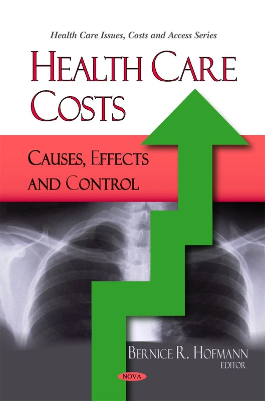Health Care Costs: Causes, Effects and Control (Health Care Issues, Costs and Access)