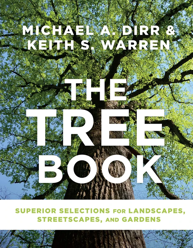 Tree Book, The: Superior Selections for Landscapes, Streetscapes, and Gardens