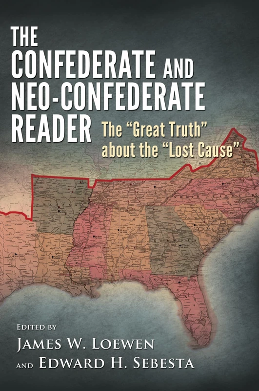 The Confederate and Neo-Confederate Reader: The ""Great Truth"" About the ""Lost Cause