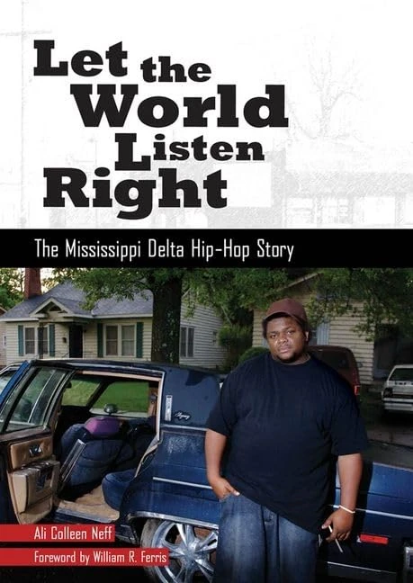 Let the World Listen Right: The Mississippi Delta Hip-Hop Story (American Made Music Series)