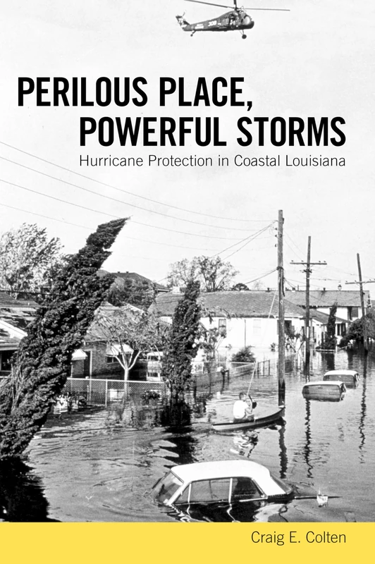 Perilous Place Powerful Storms: Hurricane Protection in Coastal Louisiana