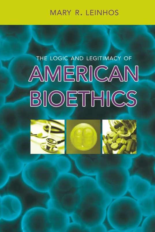 The Logic and Legitimacy of American Bioethics