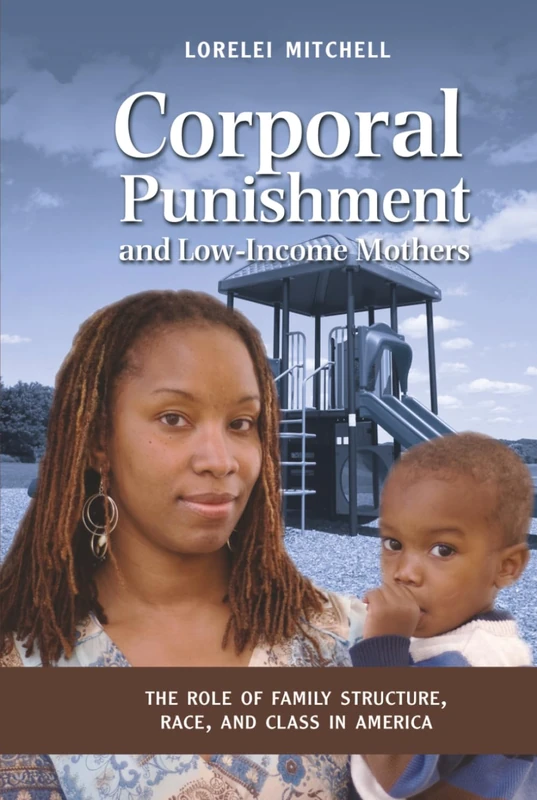 Corporal Punishment and Low Income Mothers: The Role of Family Structure, Race, and Class in America