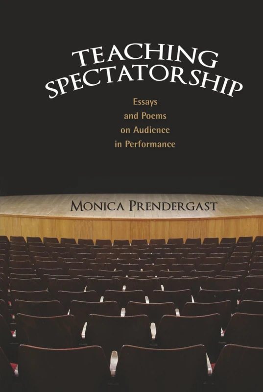 Teaching Spectatorship: Essays and Poems on Audience in Performance - Image 1