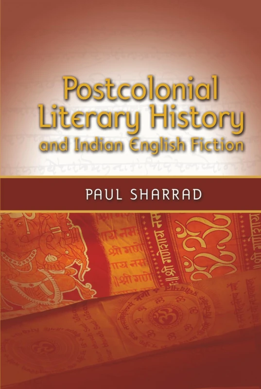 Postcolonial Literary History and Indian English Fiction