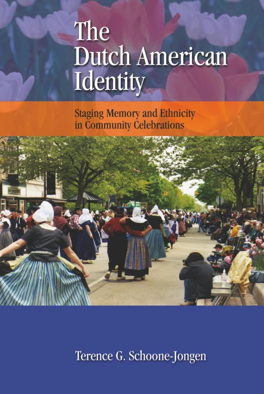 The Dutch American Identity: Staging Memory and Ethnicity in Community Celebrations