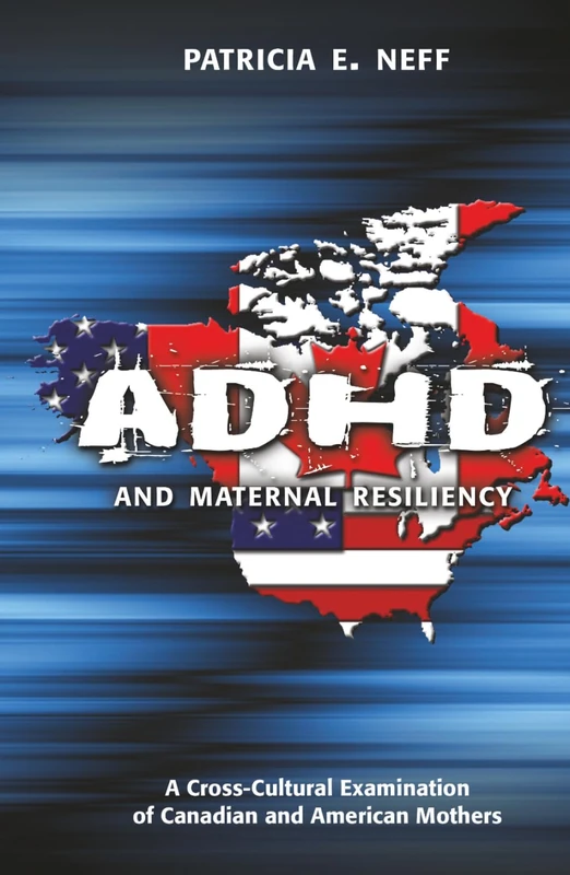 ADHD and Maternal Resiliency: A Cross-Cultural Examination of Canadian and American Mothers