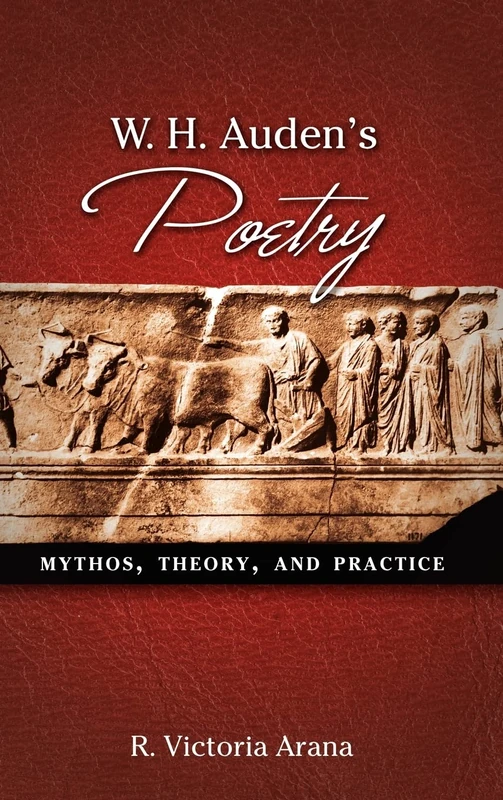 W. H. Auden's Poetry: Mythos, Theory, and Practice
