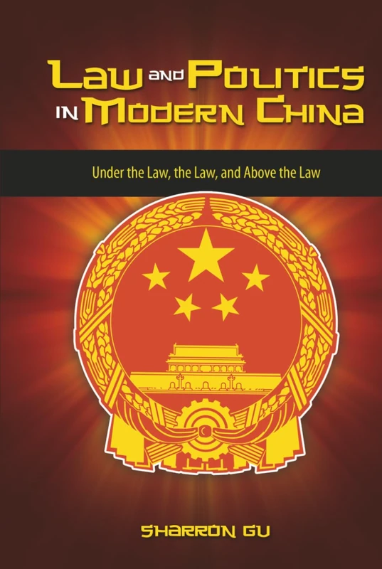 Law and Politics in Modern China: Under the Law, the Law, and Above the Law