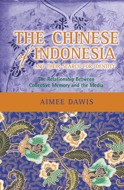 The Chinese of Indonesia and Their Search for Identity: The Relationship Between Collective Memory and the Media