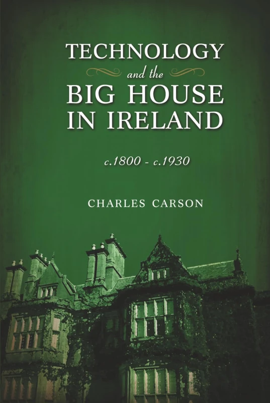 Technology and the Big House in Ireland, c. 1800-c.1930
