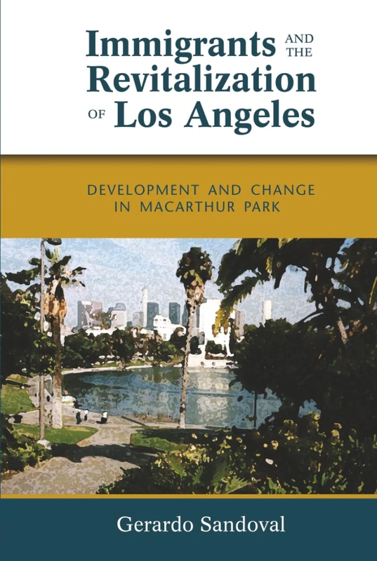 Immigrants and the Revitalization of Los Angeles: Development and Change in MacArthur Park