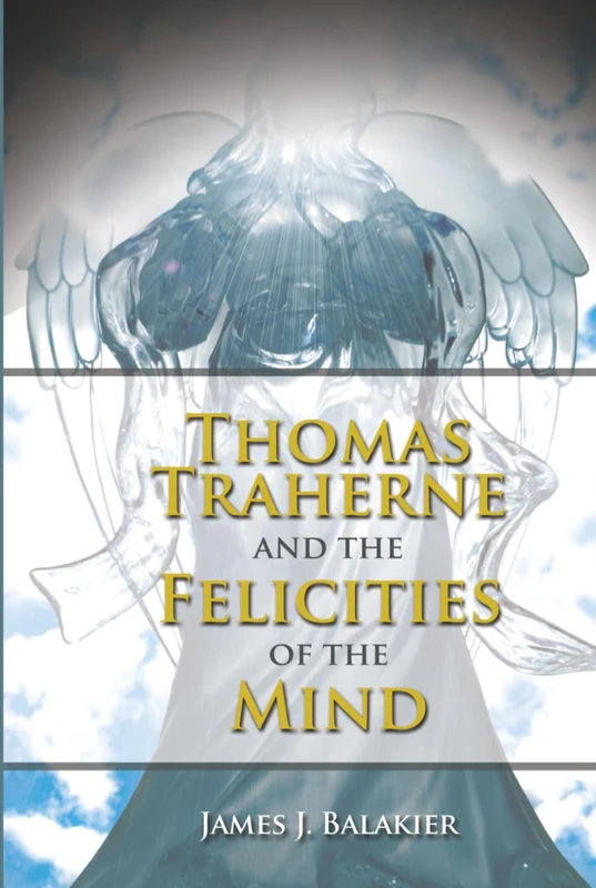 Thomas Traherne and the Felicities of the Mind