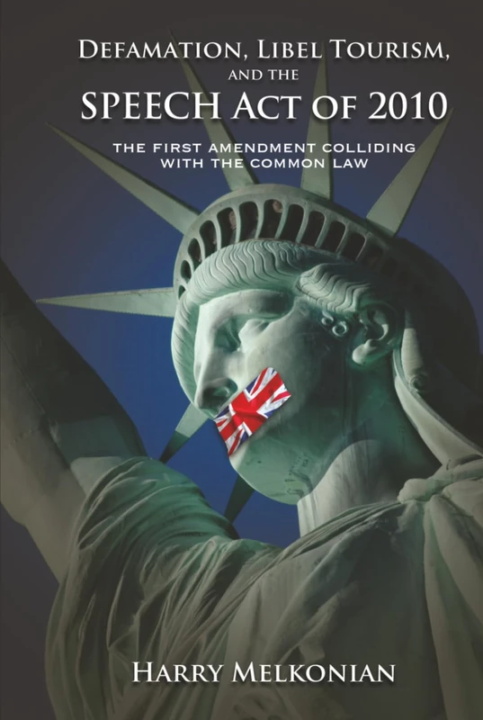 Defamation, Libel Tourism and the Speech Act of 2010: The First Amendment Colliding with the Common Law