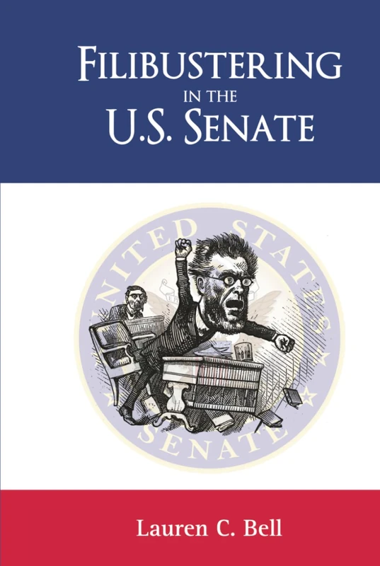 Filibustering in the U.S. Senate (Politics, Institutions, and Public Policy in America)