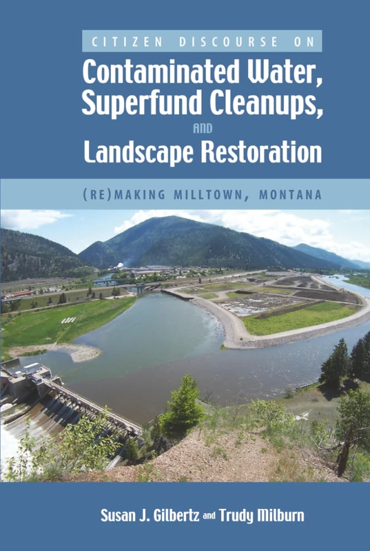 Citizen Discourse on Contaminated Water, Superfund Cleanups, and Landscape Restoration: (Re)making Milltown, Montana