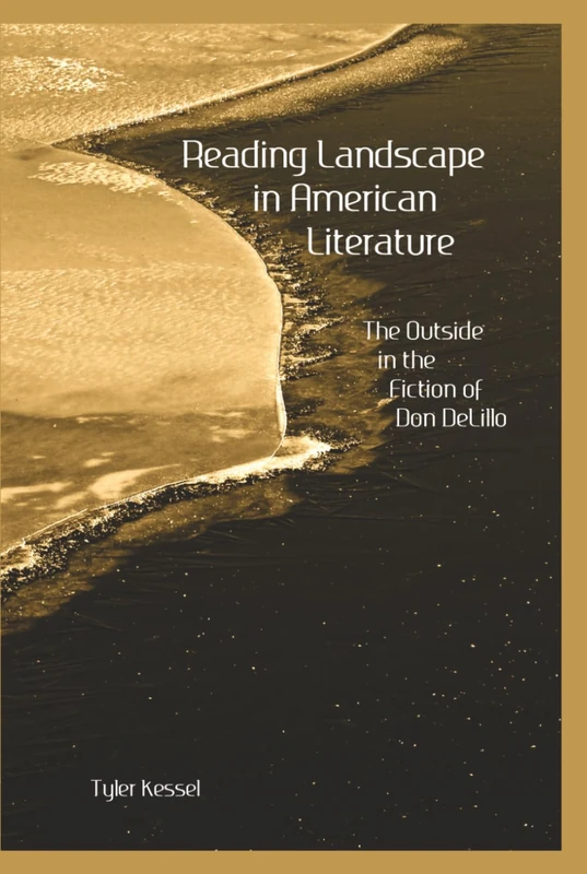 Reading Landscape in American Literature: The Outside in the Fiction of Don DeLillo
