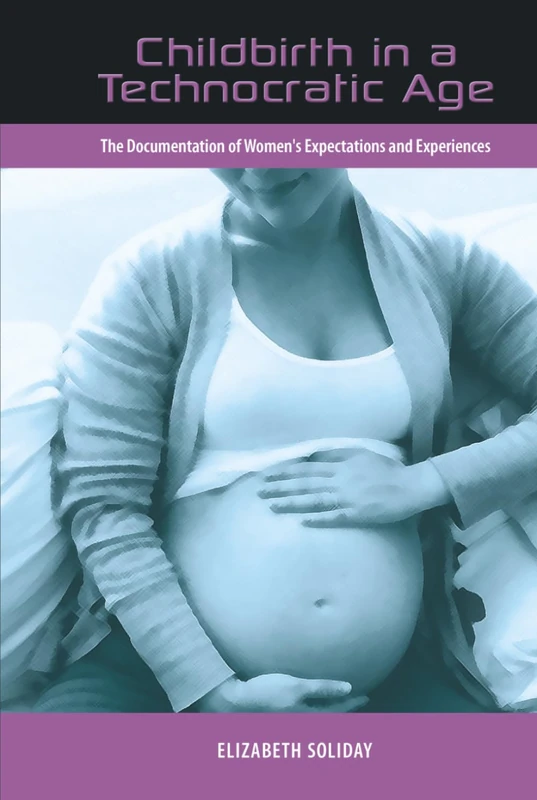 Childbirth in a Technocratic Age: The Documentation of Women's Expectations and Experiences