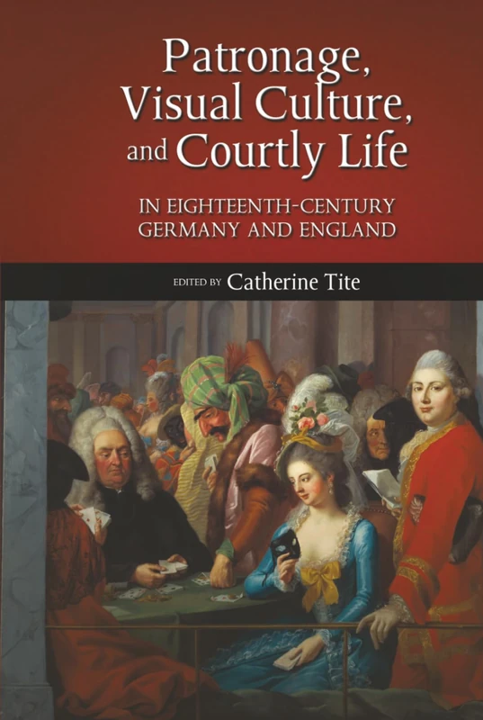 Patronage, Visual Culture, and Courtly Life in 18th-Century Germany and England