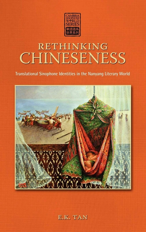Rethinking Chineseness: Translational Sinophone Identities in the Nanyang Literary World (Cambria Sinophone World) - Image 1