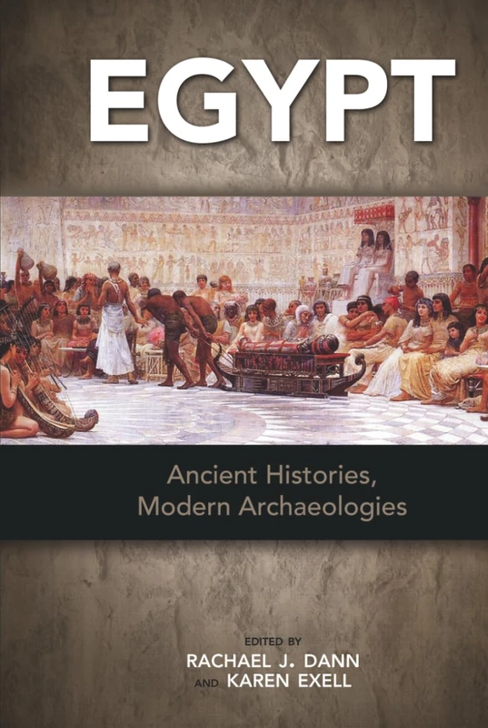 Egypt: Ancient Histories, Modern Archaeologies