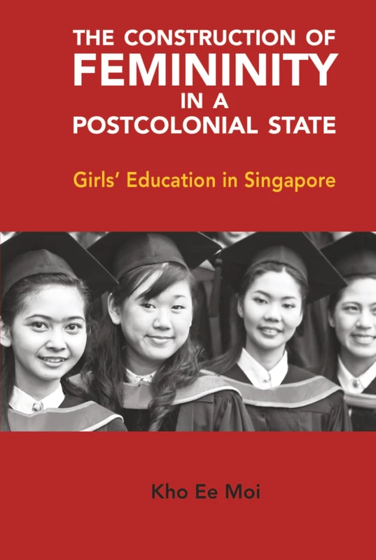 The Construction of Femininity in a Postcolonial State: Girls' Education in Singapore