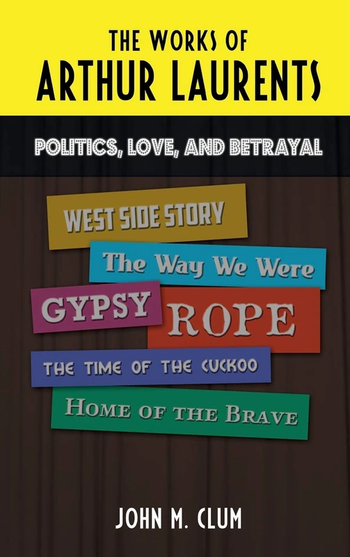 The Works of Arthur Laurents: Politics, Love, and Betrayal
