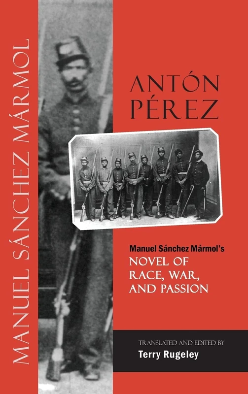 Antón Pérez: Manuel Sánchez Mármol's Novel of Race, War, and Passion (Cambria Latin American Literatures and Cultures Se)