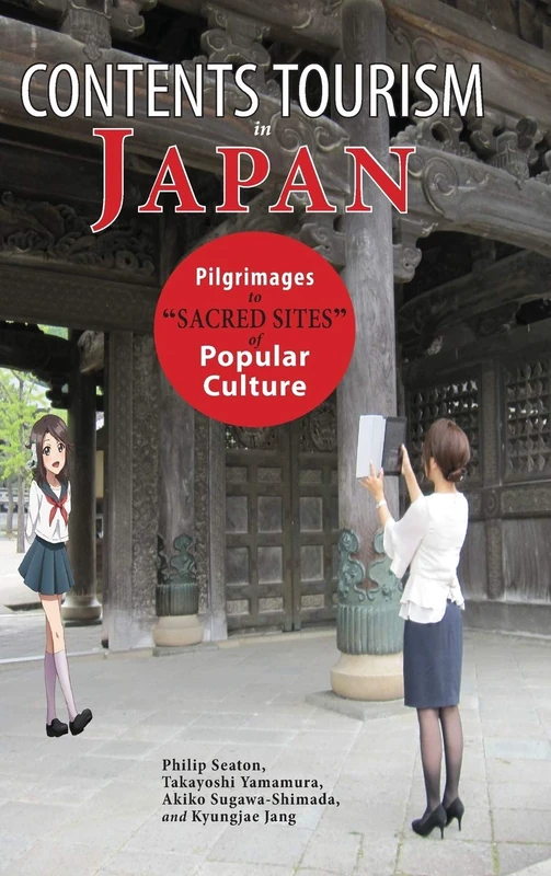 Contents Tourism in Japan: Pilgrimages to "Sacred Sites" of Popular Culture