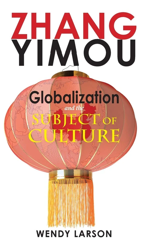 Zhang Yimou: Globalization and the Subject of Culture (Cambria Sinophone World)