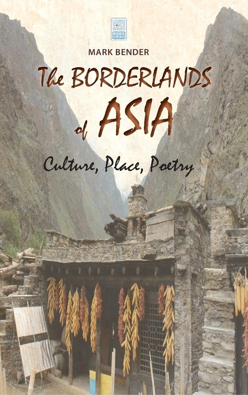 The Borderlands of Asia: Culture, Place, Poetry (Cambria Sinophone World)